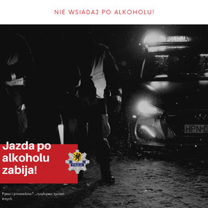 czarno białe zdjęcie przedstawiające radiowóz i policjanta. Na górze napis &quot;nie wsiadaj po alkoholu&quot;, pod spodem &quot;jazda po alkoholu zabija!&quot;