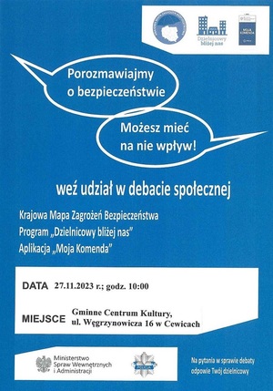 plakat informujący o debacie społecznej z cyklu &quot;Porozmawiajmy o bezpieczeństwie - możesz mieć na nie wpływ&quot;, jaka odbędzie się 27 listopada br. o godz. 10:00 w Gminnym Centrum Kultury w Cewicach